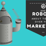 Are Robots About to Take Over Your Marketing?