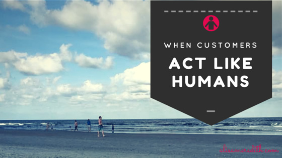 What to do when customers act like (gasp!) humans. https://alisameredith.com/what-to-do-when-customers-act-like-gasp-humans