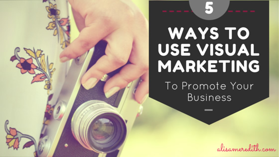 5 Ways to Use Visual Marketing to Promote Your Business