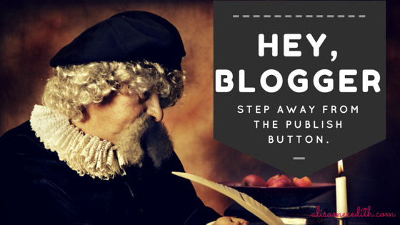 Hey, Blogger, Step Away From the Publish Button! https://alisameredith.com/blog-post-images