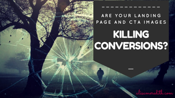 Are Your Landing Page and CTA Images Killing Conversions? https://alisameredith.com/cta-landing-page-conversions/