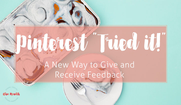 Pinterest "Tried it!" A new way to give and get feedback on your content.