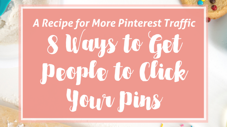 Want more Pinterest Traffic? 8 ways to get more people to click on your pins.