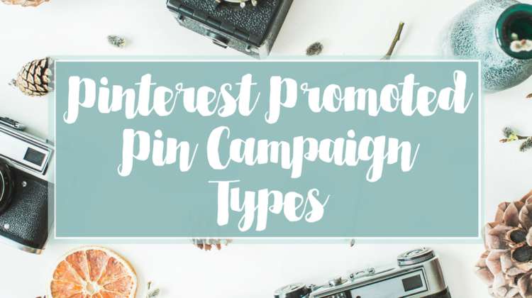 Pinterest Promoted Pin Campaign Types - Which should I choose?