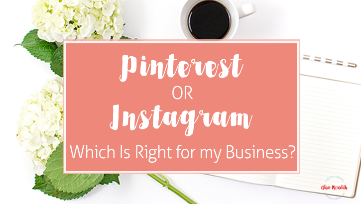 Pinterest or Instagram - Which is Right for my Business?