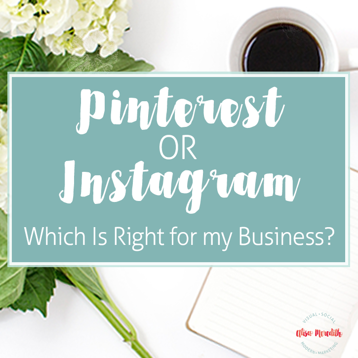 Pinterest or Instagram - Which is Right for my Business?