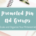 How to Organize and Scale Pinterest Promoted Pins with Ad Groups