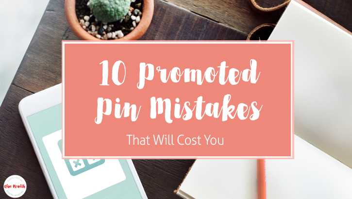 10 Pinterest Promoted Pin Mistakes that Will Cost You