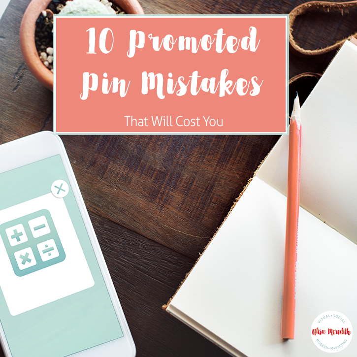 10 Pinterest Promoted Pin Mistakes That Will Cost You