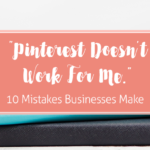 Pinterest Isn’t Working For Me – Mistakes Businesses Make on Pinterest