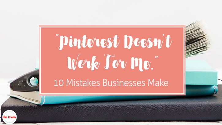 Pinterest Doesn't Work For Me. 10 Mistakes Businesses Make