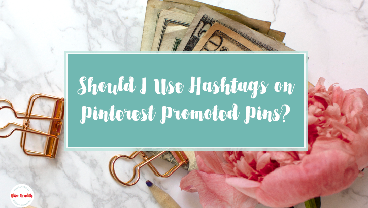 Should I Use Hashtags in my Pinterest Ads? - Alisa Meredith