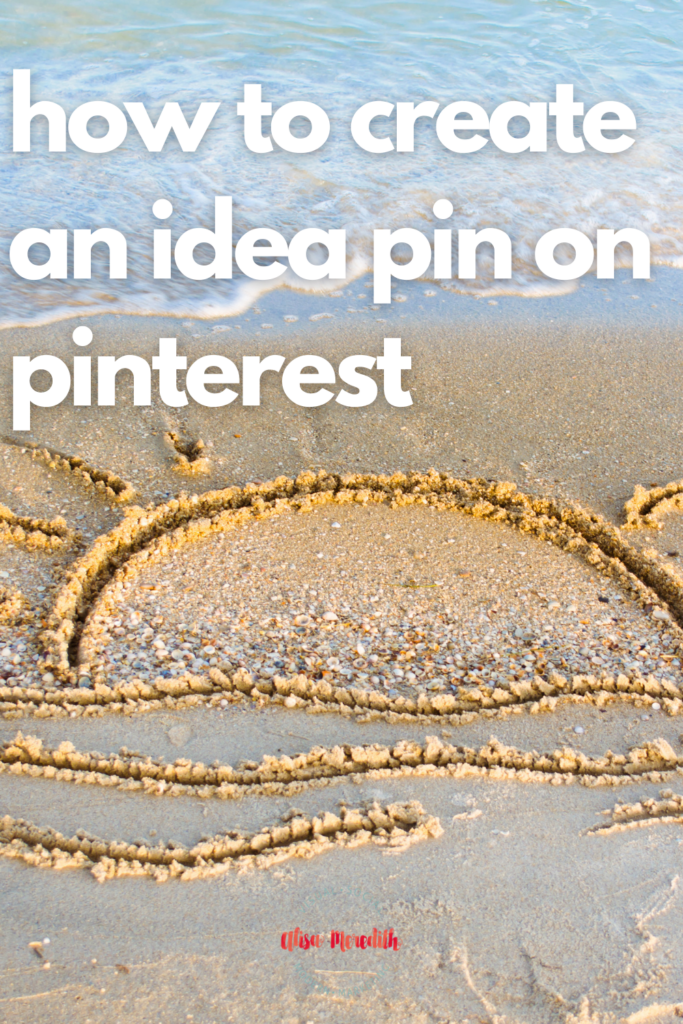 How To Create An Idea Pin On Pinterest - Step By Step - Alisa Meredith