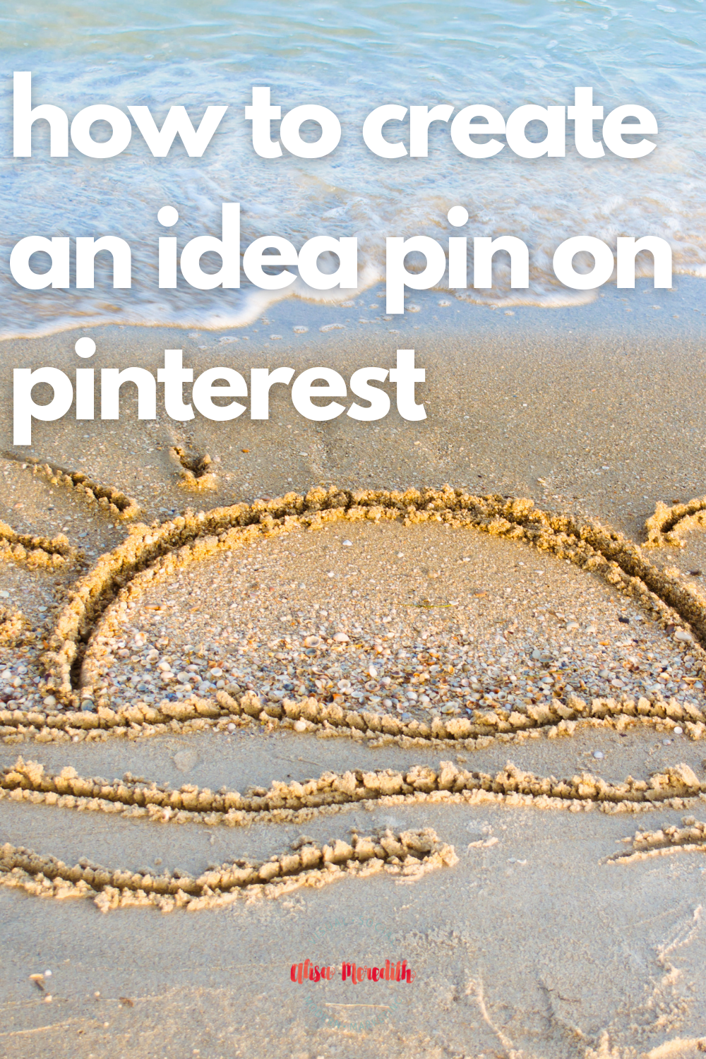 background shows a sun drawn in the beach sand and the shoreline about to reach it. caption - how to create an idea pin on pinterest