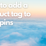 How to Add a Product Tag to an Idea Pin on Pinterest
