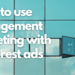 Pinterest Ads – How to Use Engagement Targeting