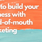 How to Build Your Business with Word-of-Mouth Marketing